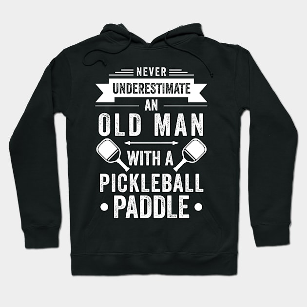 Never Underestimate An Old Man With A Pickleball Paddle Hoodie by Madicota